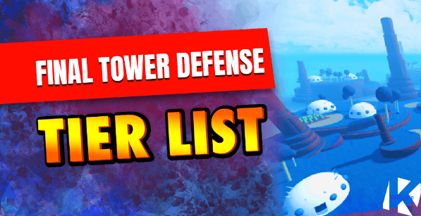 Final Tower Defence Tier List