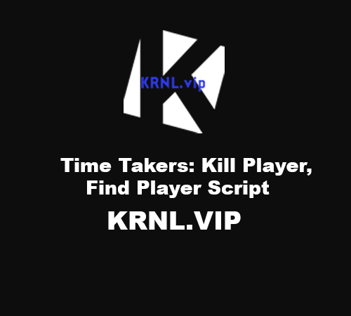 Time Takers: Kill Player, Find Player Script