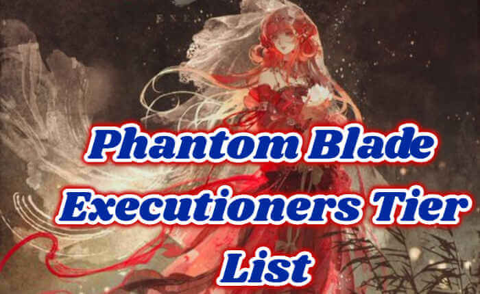 Phantom Blade Executioners Tier List (January 2024)