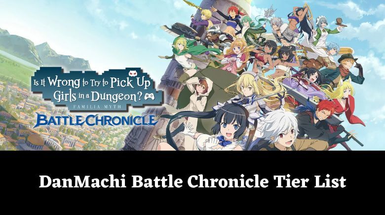 DanMachi Battle Chronicle Tier List